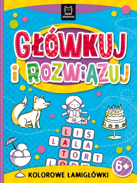 G��wkuj i rozwi�zuj. Kolorowe �amig��wki 6+