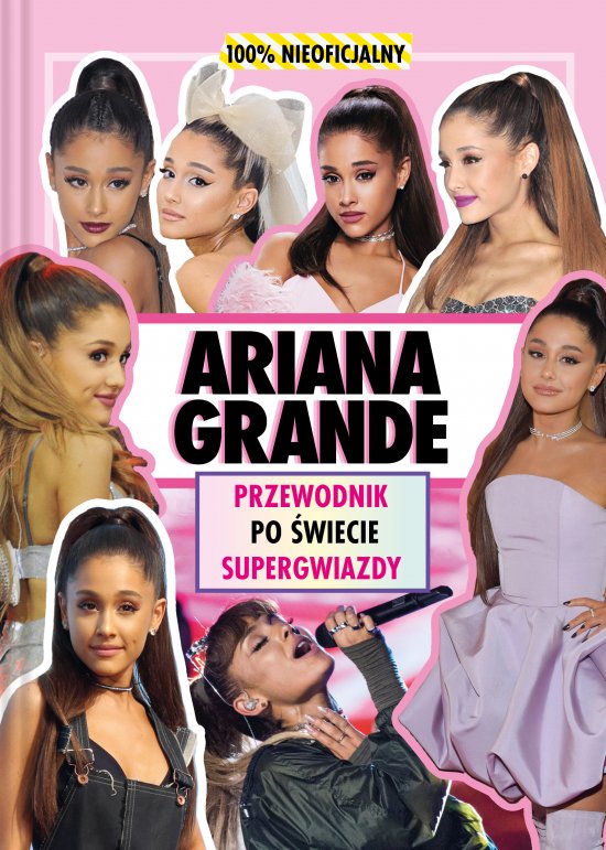 Ariana Grande. Przewodnik po �wiecie supergwiazdy