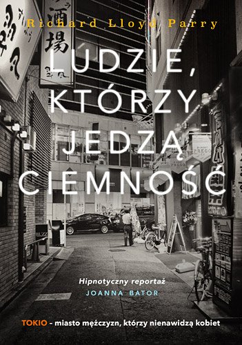 Ludzie, kt�rzy jedz� ciemno��. Prawdziwa historia o dziewczynie, kt�ra zagin�a w Tokio i o z�u, kt�re j� poch�on�o