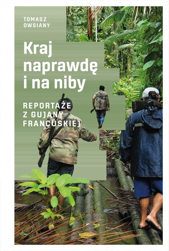 Kraj naprawd� i na niby. Reporta�e z Gujany Francuskiej