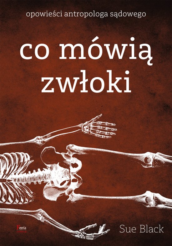 Co m�wi� zw�oki. Opowie�ci antropologa s�dowego