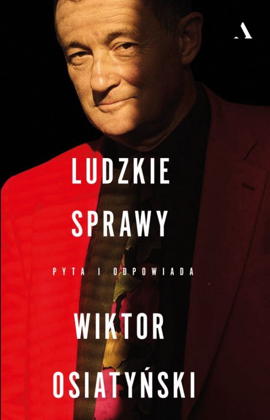 Ludzkie sprawy. Pyta i odpowiada Wiktor Osiaty�ski