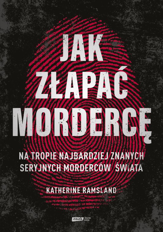 Jak z�apa� morderc�. Na tropie najbardziej znanych seryjnych morderc�w �wiata