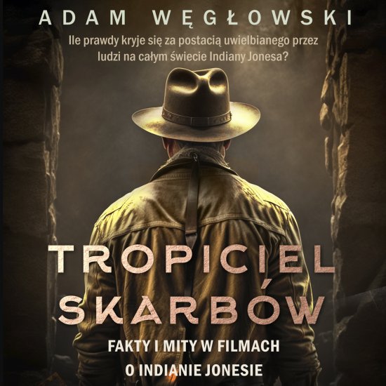 Tropiciel skarb�w. Fakty i mity w filmach o Indianie Jonesie