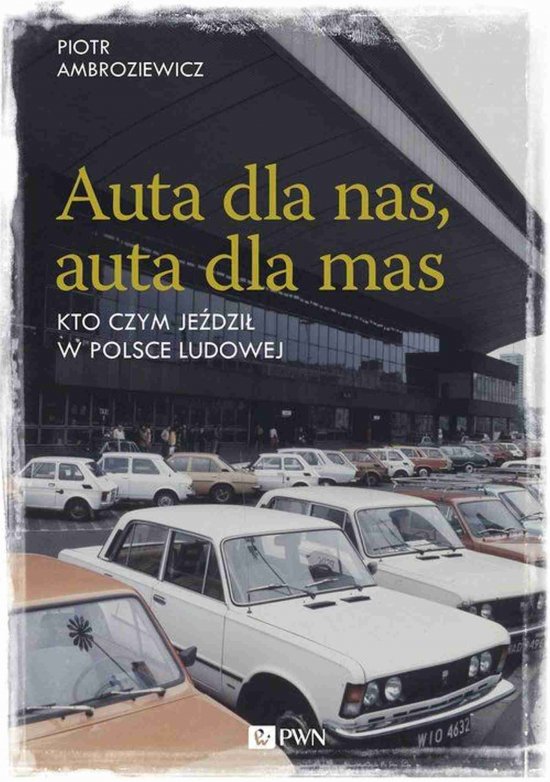 Auta dla nas, auta dla mas. Kto czym je�dzi� w Polsce Ludowej
