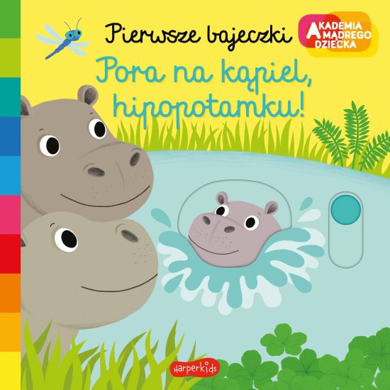Pora na k�piel, hipopotamku! Akademia m�drego dziecka. Pierwsze bajeczki