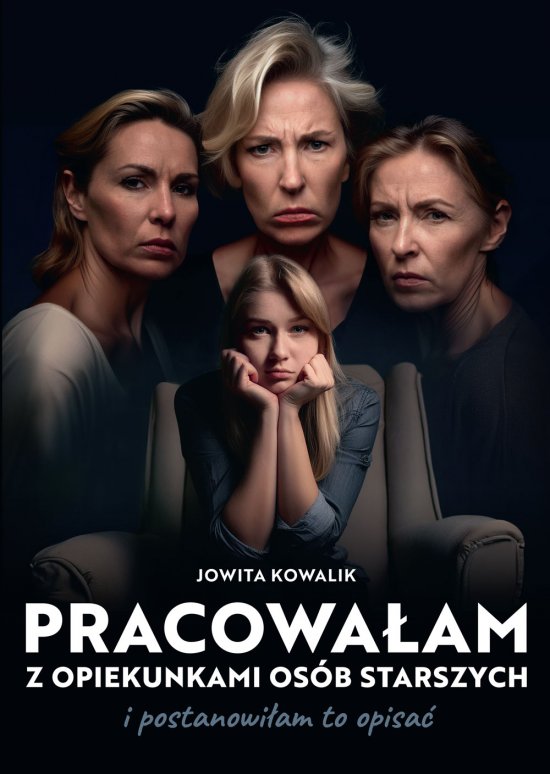 Pracowa�am z opiekunkami os�b starszych i postanowi�am to opisa�