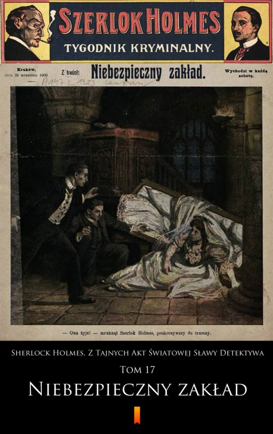 Sherlock Holmes. Z Tajnych Akt �wiatowej S�awy Detektywa. Tom 17: Niebezpieczny zak�ad