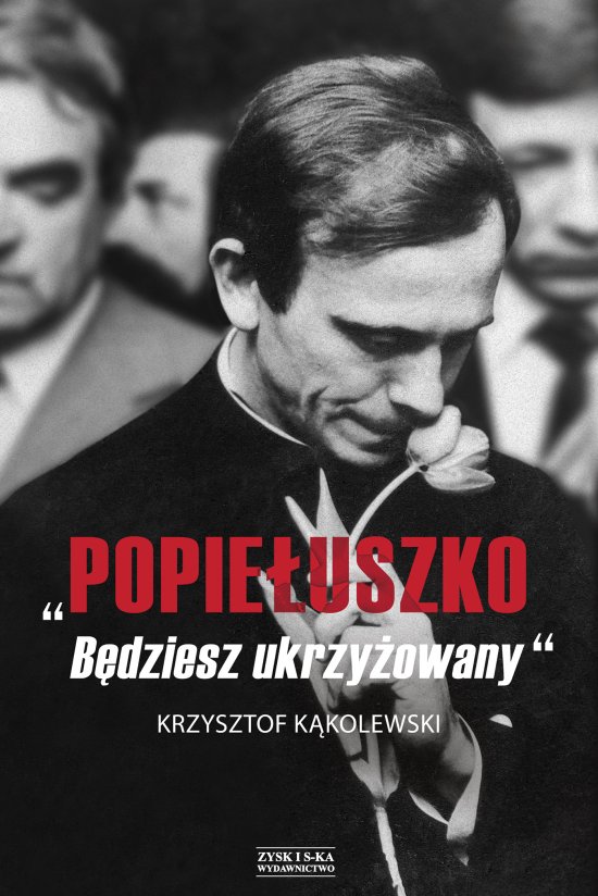 Popie�uszko. B�dziesz ukrzy�owany