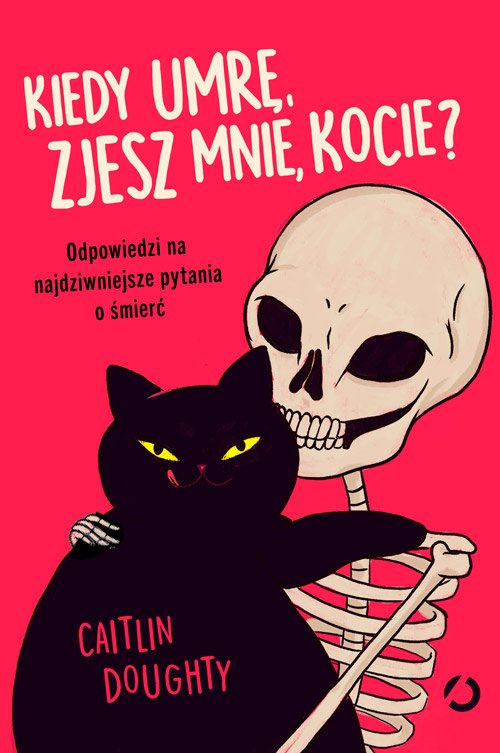 Kiedy umr�, zjesz mnie, kocie? Odpowiedzi na najdziwniejsze pytania o �mier�