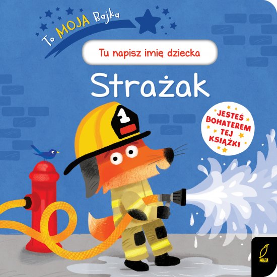 To moja bajka. Stra�ak