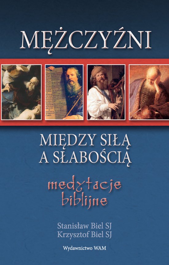 M�czy�ni - mi�dzy si�� a s�abo�ci�. Medytacje biblijne