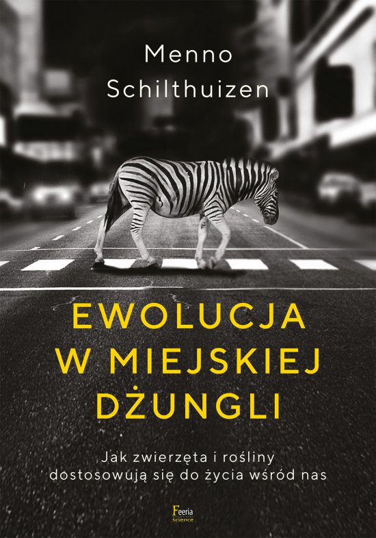 Ewolucja w miejskiej d�ungli. Jak zwierz�ta i ro�liny dostosowuj� si� do �ycia w�r�d nas