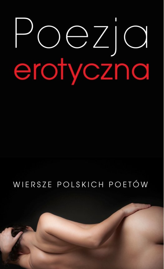Poezja erotyczna. Wiersze polskich poet�w