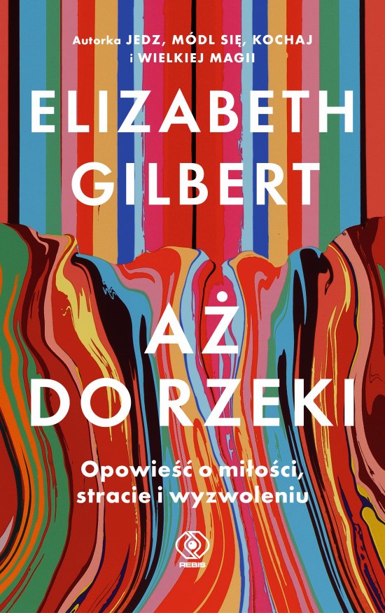 A� do rzeki. Opowie�� o mi�o�ci, stracie i wyzwoleniu
