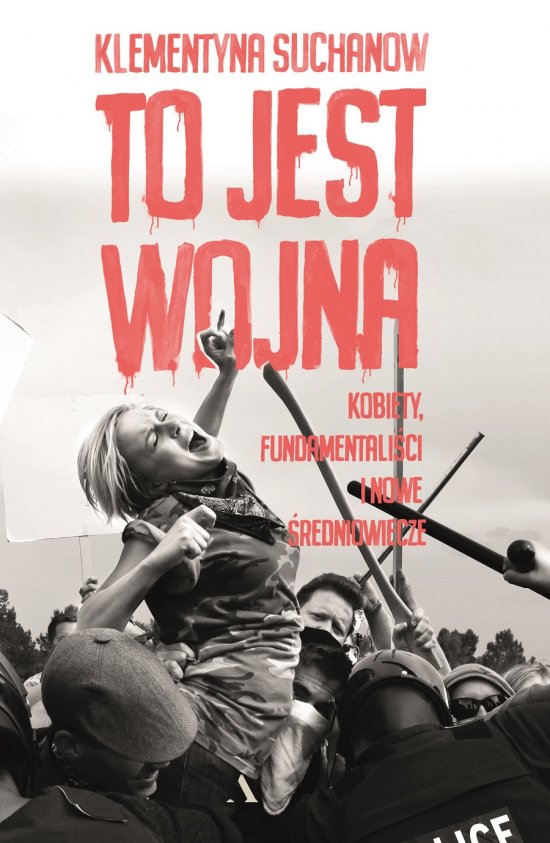 To jest wojna. Kobiety, fundamentali�ci i nowe �redniowiecze