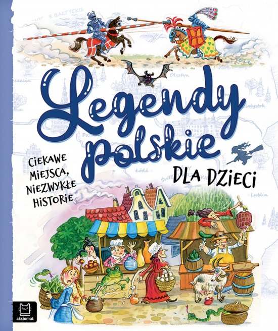 Legendy polskie dla dzieci. Ciekawe miejsca, niezwyk�e historie