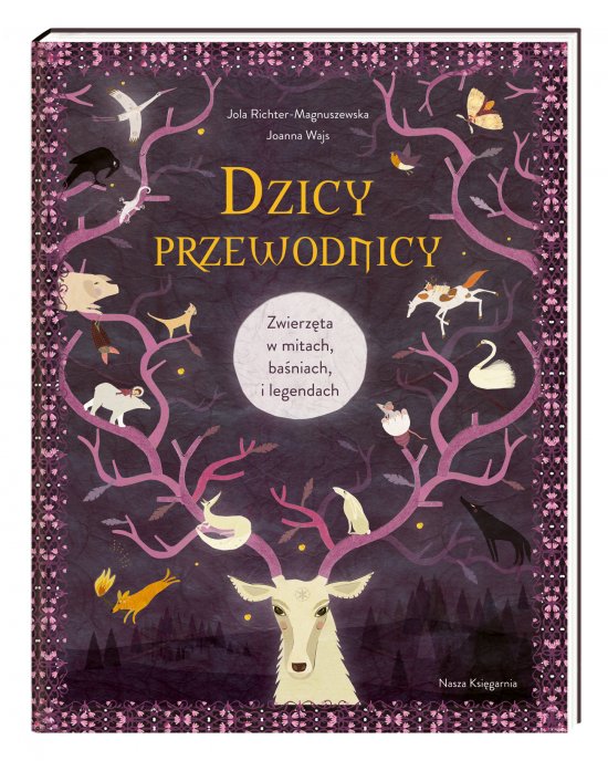 Dzicy przewodnicy. Zwierz�ta w mitach, ba�niach i legendach