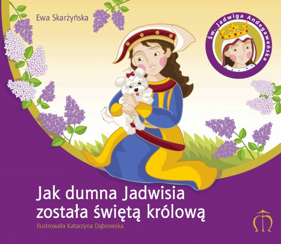 Jak dumna Jadwisia zosta�a �wi�t� kr�low�. �w. Jadwiga Andegawe�ska (1374-1399)