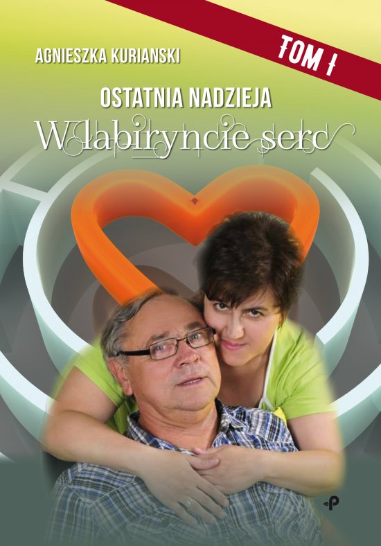 Ostatnia nadzieja. Tom I. W labiryncie serc