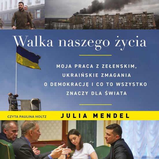 Walka naszego �ycia. Moja praca z Ze�enskim, ukrai�skie zmagania o demokracj� i co to wszystko znaczy dla �wiata