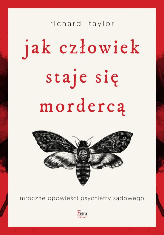Jak cz�owiek staje si� morderc�. Mroczne opowie�ci psychiatry s�dowego