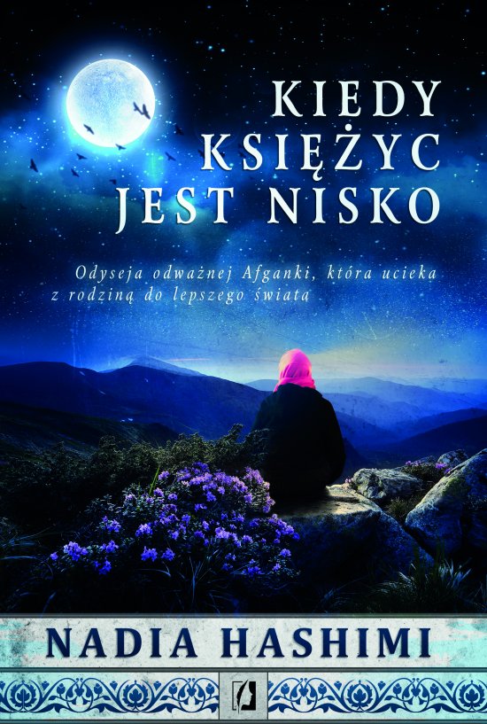 Kiedy ksi�yc jest nisko. Odyseja odwa�nej Afganki, kt�ra ucieka z rodzin� do lepszego �wiata