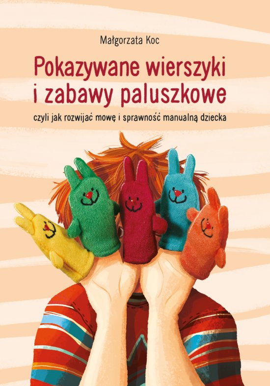 Pokazywane wierszyki i zabawy paluszkowe. ...czyli jak rozwija� mow� i sprawno�� manualn� dziecka