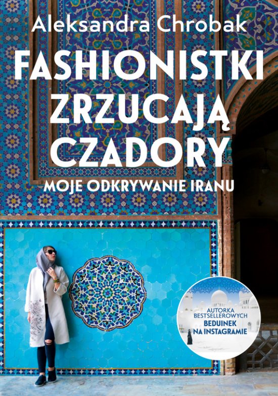 Fashionistki zrzucaj� czadory. Moje odkrywanie Iranu
