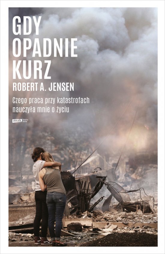 Gdy opadnie kurz. Czego praca przy katastrofach nauczy�a mnie o �yciu