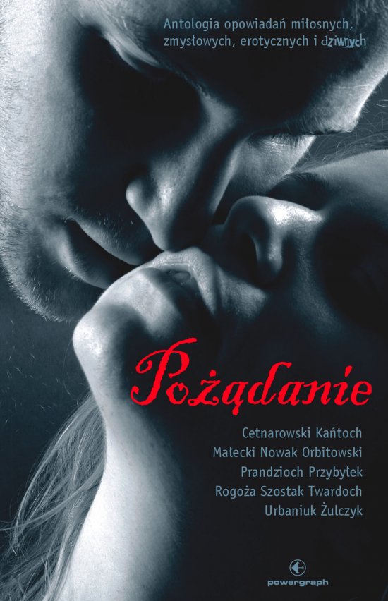 Po��danie. Antologia opowiada� mi�osnych, zmys�owych, erotycznych i dziwnych