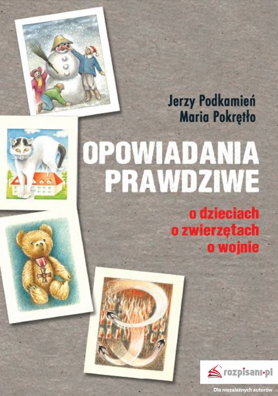 Opowiadania prawdziwe. O dzieciach, o zwierz�tach, o wojnie