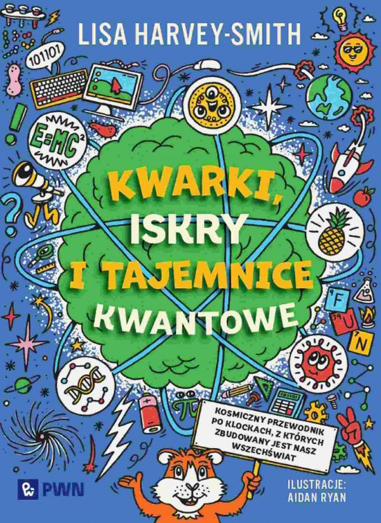 Kwarki, iskry i tajemnice kwantowe. Kosmiczny przewodnik po klockach, z kt�rych zbudowany jest nasz wszech�wiat
