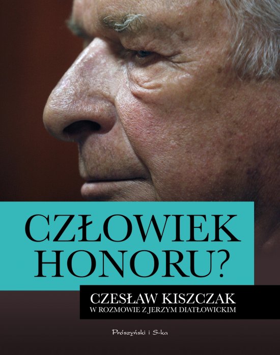 Cz�owiek honoru ? Czes�aw Kiszczak w rozmowie z Jerzym Diat�owickim