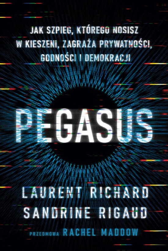 Pegasus. Jak szpieg, kt�rego nosisz w kieszeni, zagra�a prywatno�ci, godno�ci i demokracji