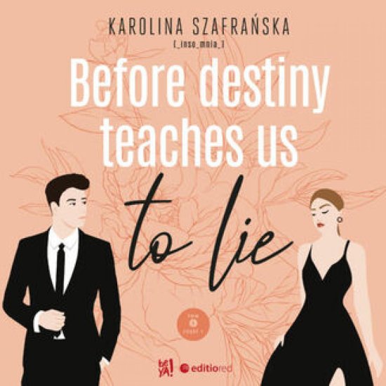 Before destiny teaches us to lie. Tom 1. Cz�� 1