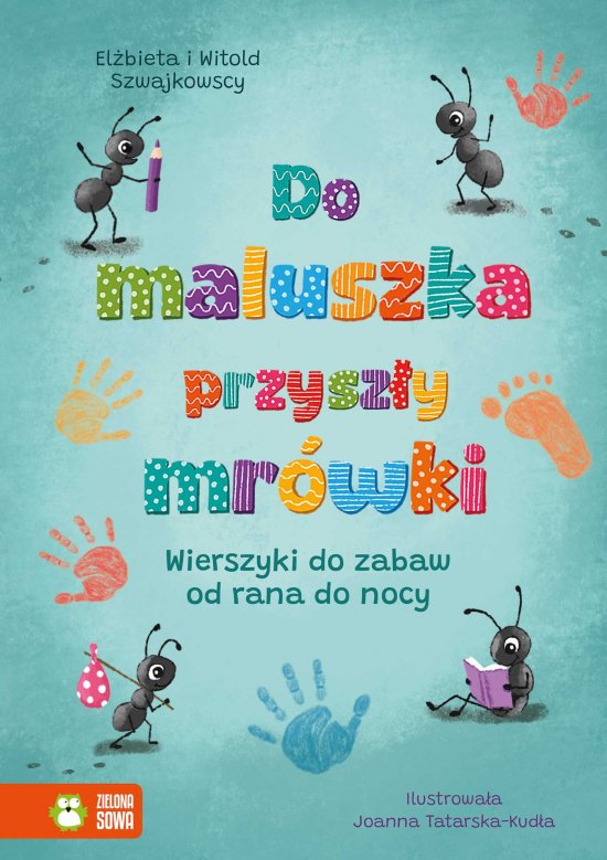 Do maluszka przysz�y mr�wki. Wierszyki do zabaw od rana do nocy