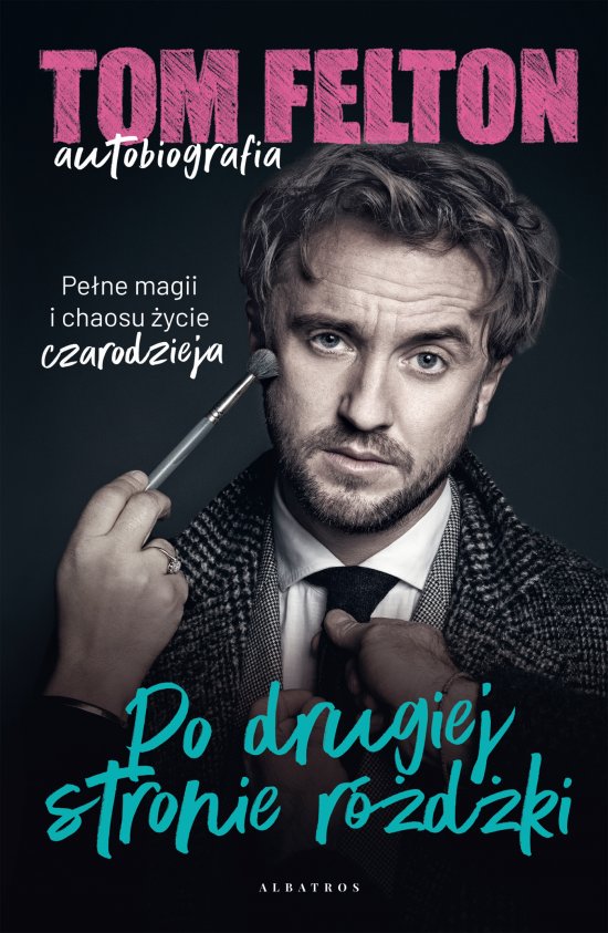 Tom Felton. Autobiografia. Po drugiej stronie r�d�ki
