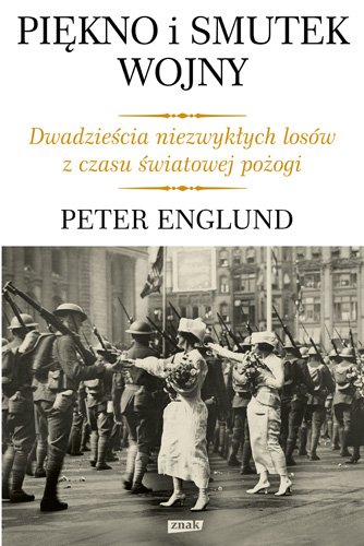 Pi�kno i smutek wojny. Dwadzie�cia niezwyk�ych los�w z czasu �wiatowej po�ogi