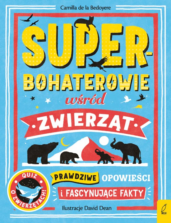 Superbohaterowie w�r�d zwierz�t. Prawdziwe opowie�ci i fascynuj�ce fakty