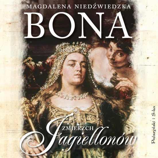 Bona. Zmierzch Jagiellon�w