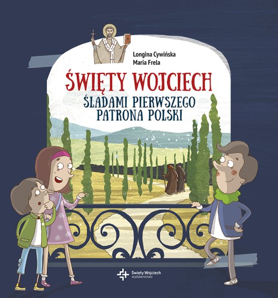�wi�ty Wojciech. �ladami pierwszego patrona Polski