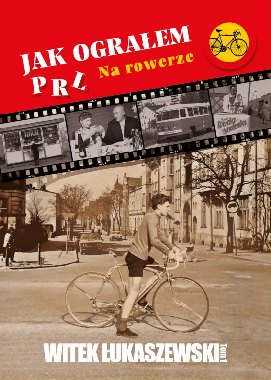 Jak ogra�em PRL. Na rowerze