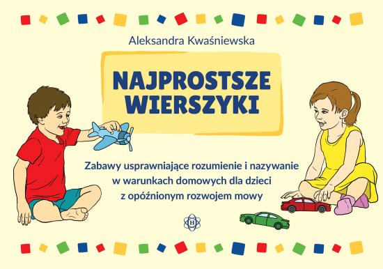 Najprostsze wierszyki. Zabawy usprawniaj�ce rozumienie i nazywanie w warunkach domowych dla dzieci z op�nionym rozwojem mowy