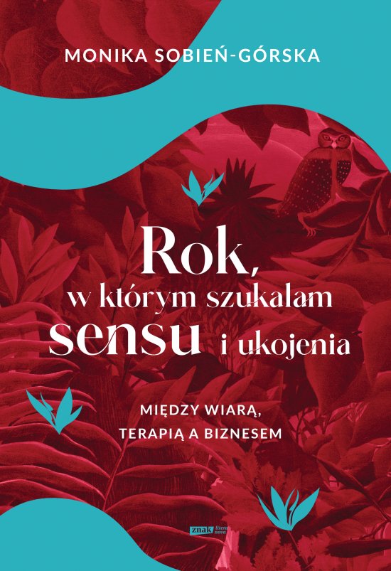 Rok, w kt�rym szuka�am sensu i ukojenia. Mi�dzy wiar�, terapi� a biznesem
