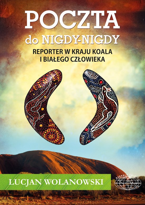 Poczta do Nigdy-Nigdy. Reporter w kraju koala i bia�ego cz�owieka