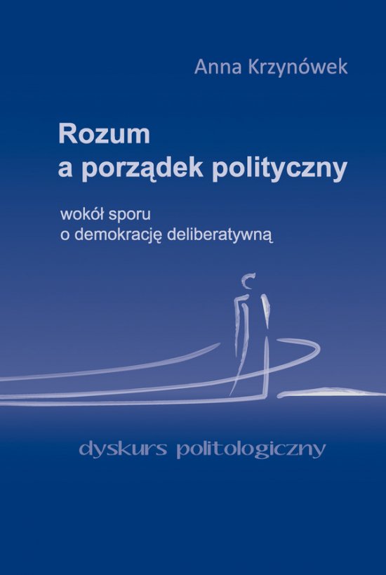 Rozum a porz�dek polityczny. Wok� sporu o demokracj� deliberatywn�