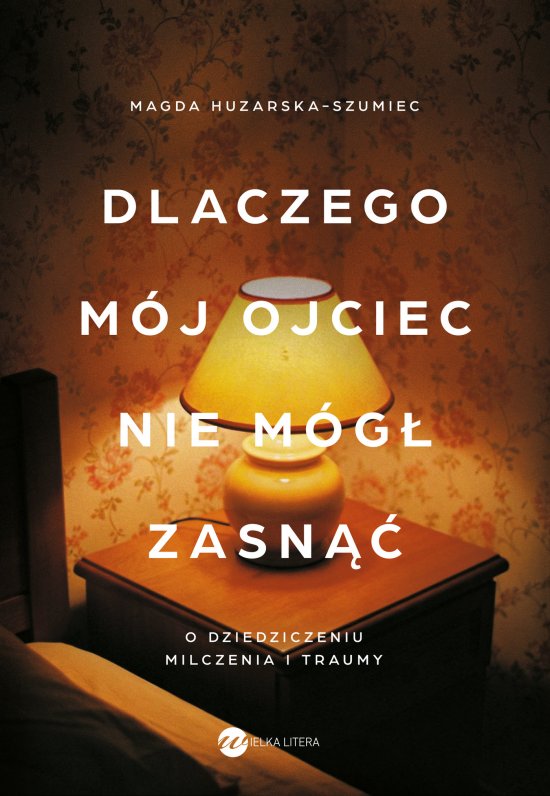 Dlaczego m�j ojciec nie m�g� zasn��. O dziedziczeniu milczenia i traumy