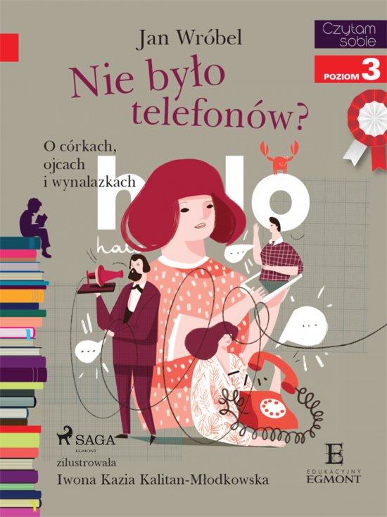 Nie by�o telefon�w? O c�rkach, ojcach i wynalazkach