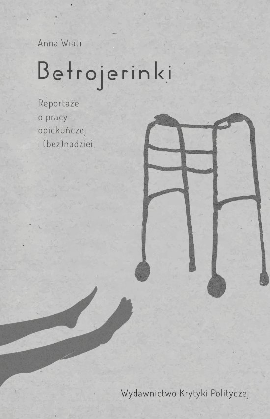 Betrojerinki. Reporta�e o pracy opieku�czej i (bez)nadziei